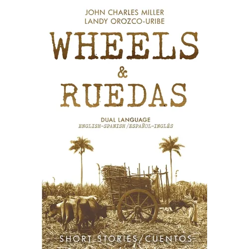 Wheels & Ruedas: A Dual-Language (English/Spanish) Collection of Short Stories & Cuentos