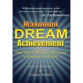 Maximum Dream Achievement: How You Can Live and Enjoy a Purpose-Full Life