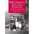 W.R. Trivett, Appalachian Pictureman: Photographs of a Bygone Time