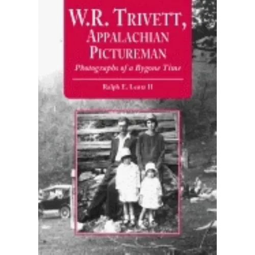 W.R. Trivett, Appalachian Pictureman: Photographs of a Bygone Time