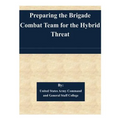 Preparing the Brigade Combat Team for the Hybrid Threat