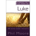 Straight to the Heart of Luke: 60 Bite-Sized Insights
