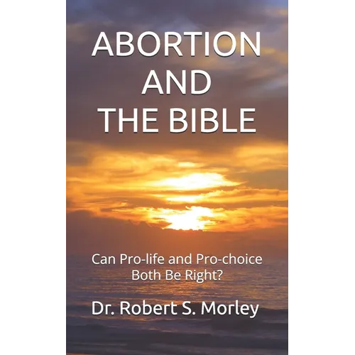 Abortion and the Bible: Can Pro-life and Pro-choice Both Be Right?