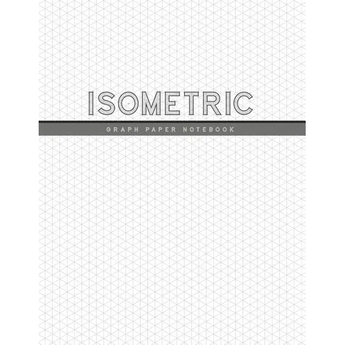 Isometric Graph Paper Notebook: 1/4 Inch Equilateral Triangle 3D Graph Paper Engineer Notebook Drafting Paper Isometric pad