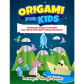 Origami For Kids: 40 Awesome Origami Crafts With Easy Step By Step Paper Folding Instructions!