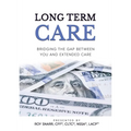Long Term Care: Bridging The Gap Between You and Extended Care