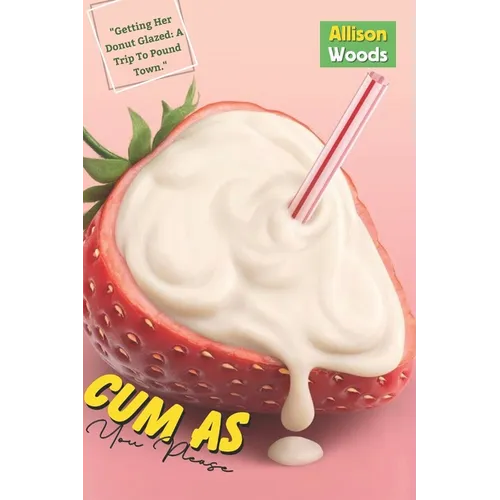 Cum As You Please: A Guide To Please A Woman Sexually; Tips On Making Her Beg You For More; How To Stimulate Her G-spot And Make Her Cum;