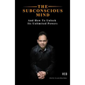 The Subconscious Mind: And How To Unlock Its Unlimited Powers