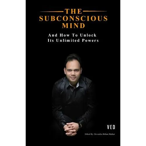The Subconscious Mind: And How To Unlock Its Unlimited Powers
