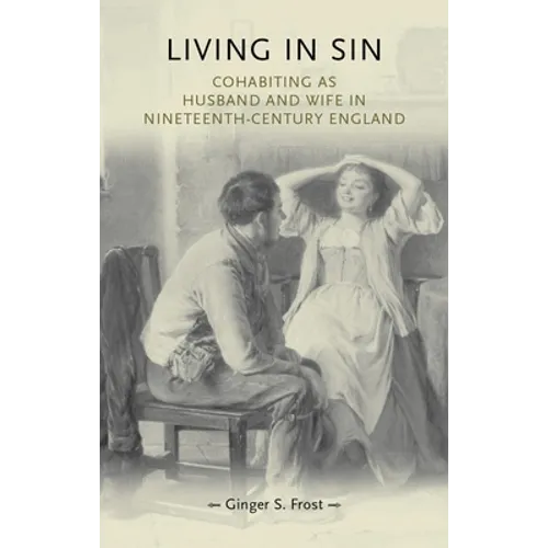 Living in Sin: Cohabiting as Husband and Wife in Nineteenth-Century England
