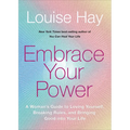 Embrace Your Power: A Womans Guide to Loving Yourself, Breaking Rules, and Bringing Good Into Your Life