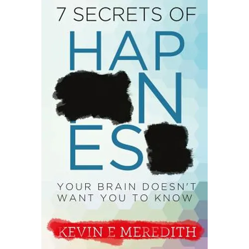 7 Secrets of Happiness Your Brain Doesn't Want You to Know