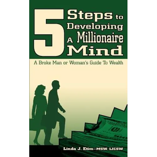 5 Steps to Developing a Millionaire Mind: A Broke Man or Woman's Guide to Wealth