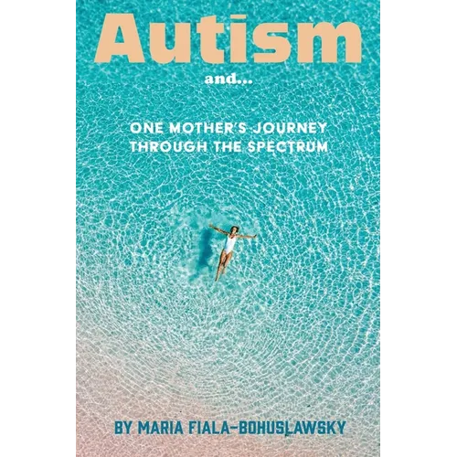 Autism and...: One Mother's Journey Through the Spectrum