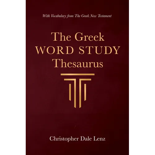The Greek Word Study Thesaurus: With Vocabulary from the Greek New Testament