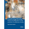 Transforming Ethnicity: Youth and Migration in the Southern Ecuadorian Andes