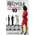 How to Recycle Husbands Every 10 Years