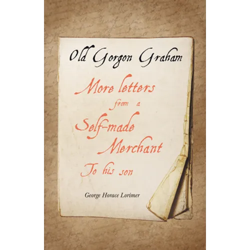 Old Gorgon Graham - More Letters from a Self-Made Merchant to His Son