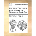 The life of T. P. Atticus. With remarks. By Richardson Pack Esq;