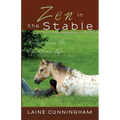 Zen in the Stable: Wisdom from the Equestrian Life