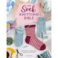 The Sock Knitting Bible: Everything You Need to Know about How to Knit Socks