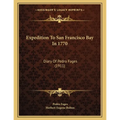 Expedition To San Francisco Bay In 1770: Diary Of Pedro Fages (1911)