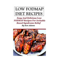 Low FODMAP Diet Recipes: Easy and Delicious Low FODMAP Recipes For Irritable Bowel Syndrome Relief