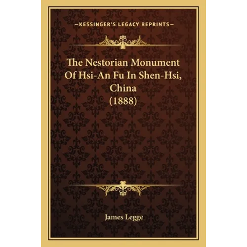 The Nestorian Monument Of Hsi-An Fu In Shen-Hsi, China (1888)