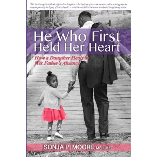 He Who First Held Her Heart: How a Daughter Heals in Her Father's Absence