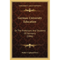 German University Education: Or The Professors And Students Of Germany (1846)
