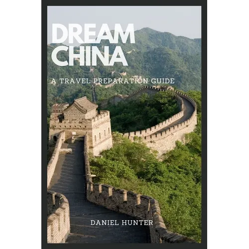 Dream China: A Travel Preparation Guide