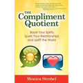 The Compliment Quotient: Boost Your Spirits, Spark Your Relationships and Uplift the World