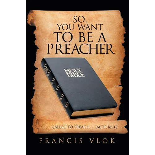 So, You Want to Be a Preacher: . . . Called to Preach. . . (Acts 16:10)