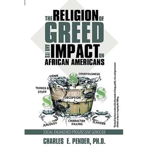 The Religion of Greed And Its Impact On African Americans: Social Engineered Progressive Genicide