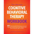 The Ultimate Cognitive Behavioral Therapy Workbook: 50+ Self-Guided CBT Worksheets to Overcome Depression, Anxiety, Worry, Anger, Substance Use, Other