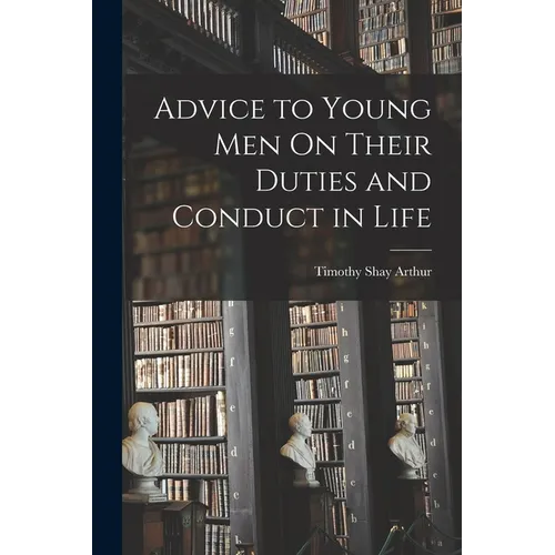 Advice to Young Men On Their Duties and Conduct in Life