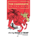 The Candidate in the Rye: A Parody of The Catcher in the Rye Starring Donald J. Trump