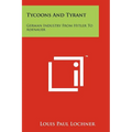 Tycoons And Tyrant: German Industry From Hitler To Adenauer