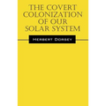 The Covert Colonization of Our Solar System