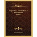 Insignia Seu Clenodia Regis Et Regni Polonia (1885)