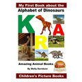 My First Book about the Alphabet of Dinosaurs - Amazing Animal Books - Children's Picture Books
