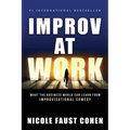 Improv at Work: What the Business World Can Learn from Improvisational Comedy