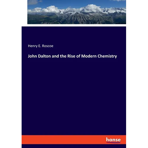 John Dalton and the Rise of Modern Chemistry