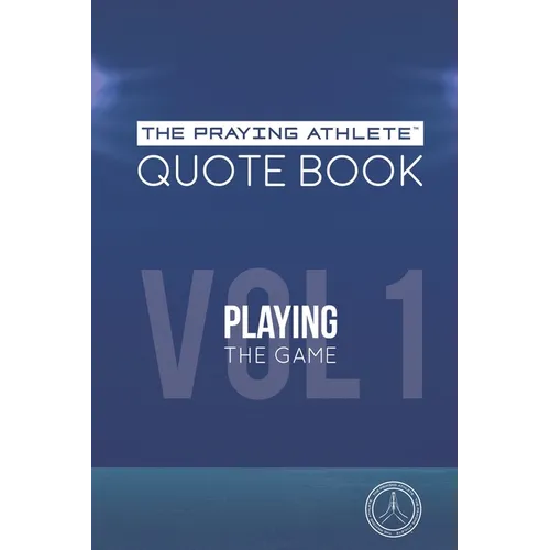 The Praying Athlete Quote Book Vol. 1 Playing the Game