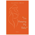 "I'm Keeping My Baby": Book 1