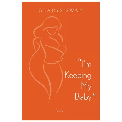 "I'm Keeping My Baby": Book 1