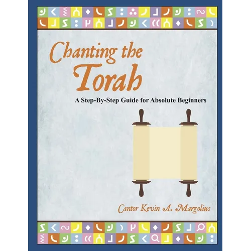 Chanting the Torah: A Step-By-Step Guide for Absolute Beginners