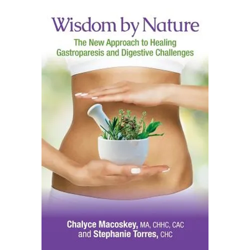 Wisdom by Nature: The New Approach to Healing Gastroparesis and Digestive Challenges