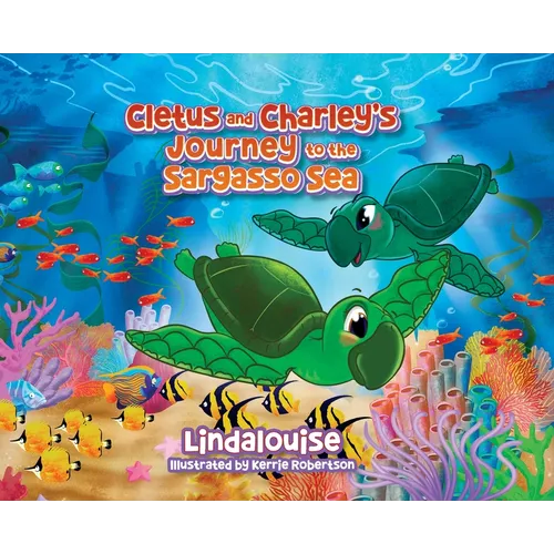 Cletus and Charley's Journey to the Sargasso Sea: Book 2 of the Cletus the Little Loggerhead Turtle Series