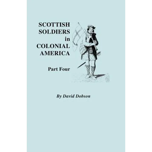 Scottish Soldiers in Colonial America. Part Four